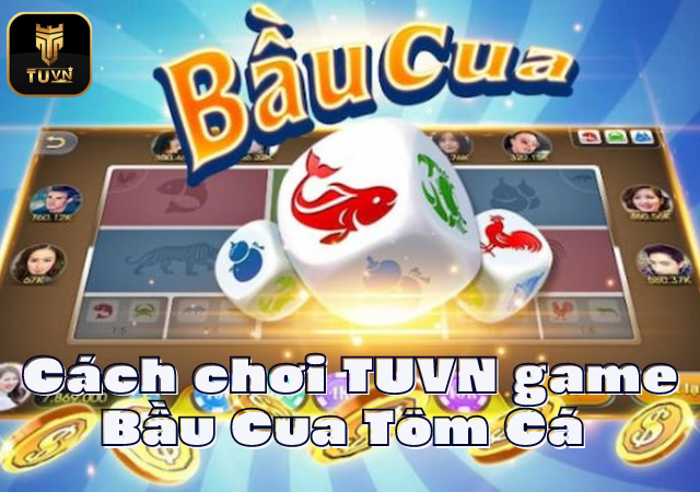 Cách chơi TUVN game Bầu Cua Tôm Cá